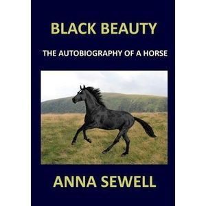 BLACK BEAUTY Anna Sewell: The autobiography of a horse -- Anna Sewell